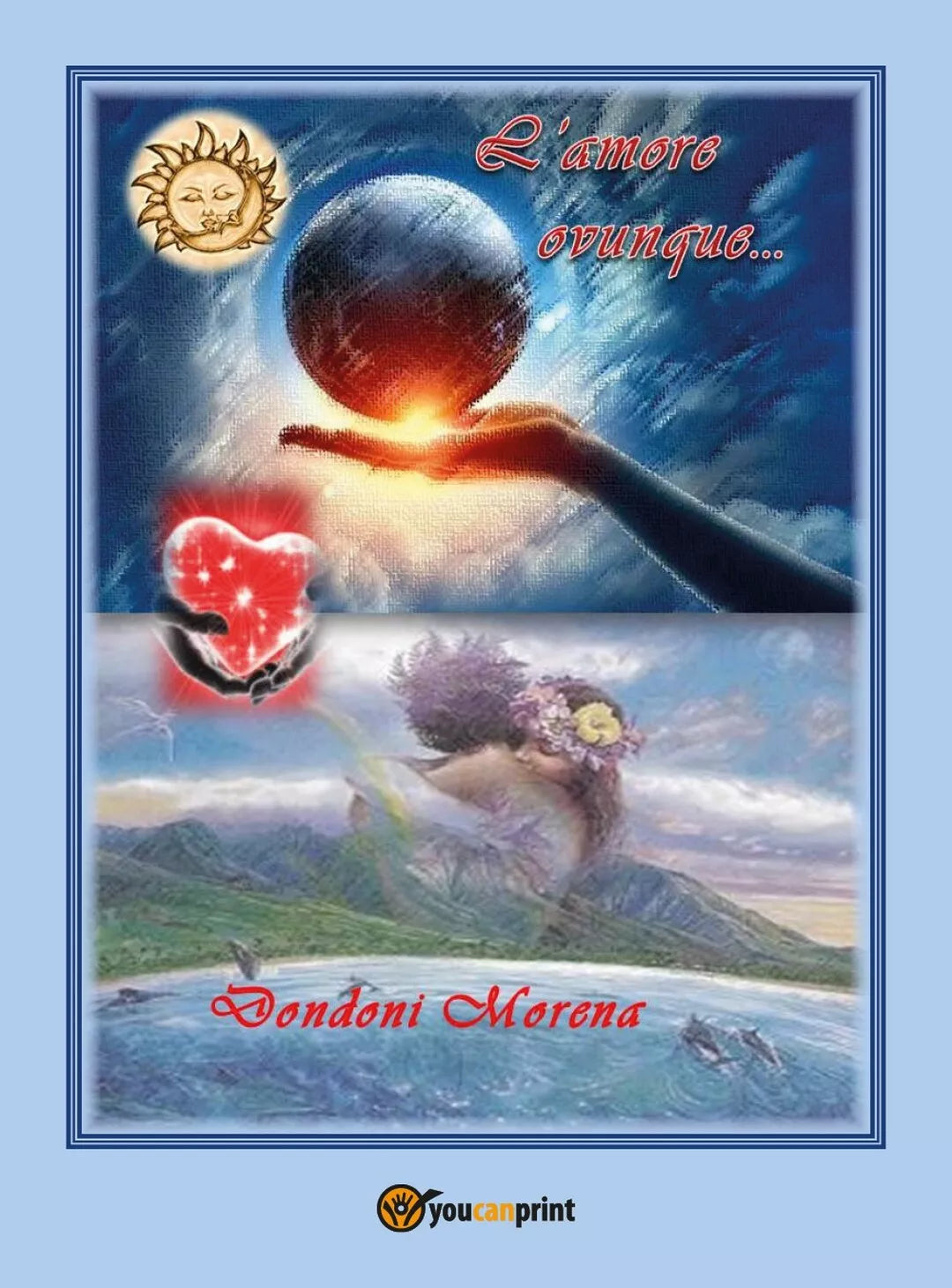 L’amore ovunque... di Morena Dondoni, 2017, Youcanprint