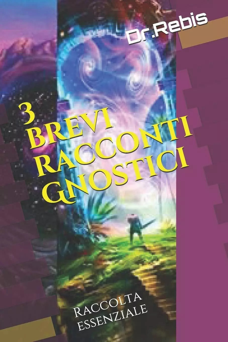 3 brevi racconti Gnostici Raccolta essenziale di Dr.rebis, 2020, Indipendently