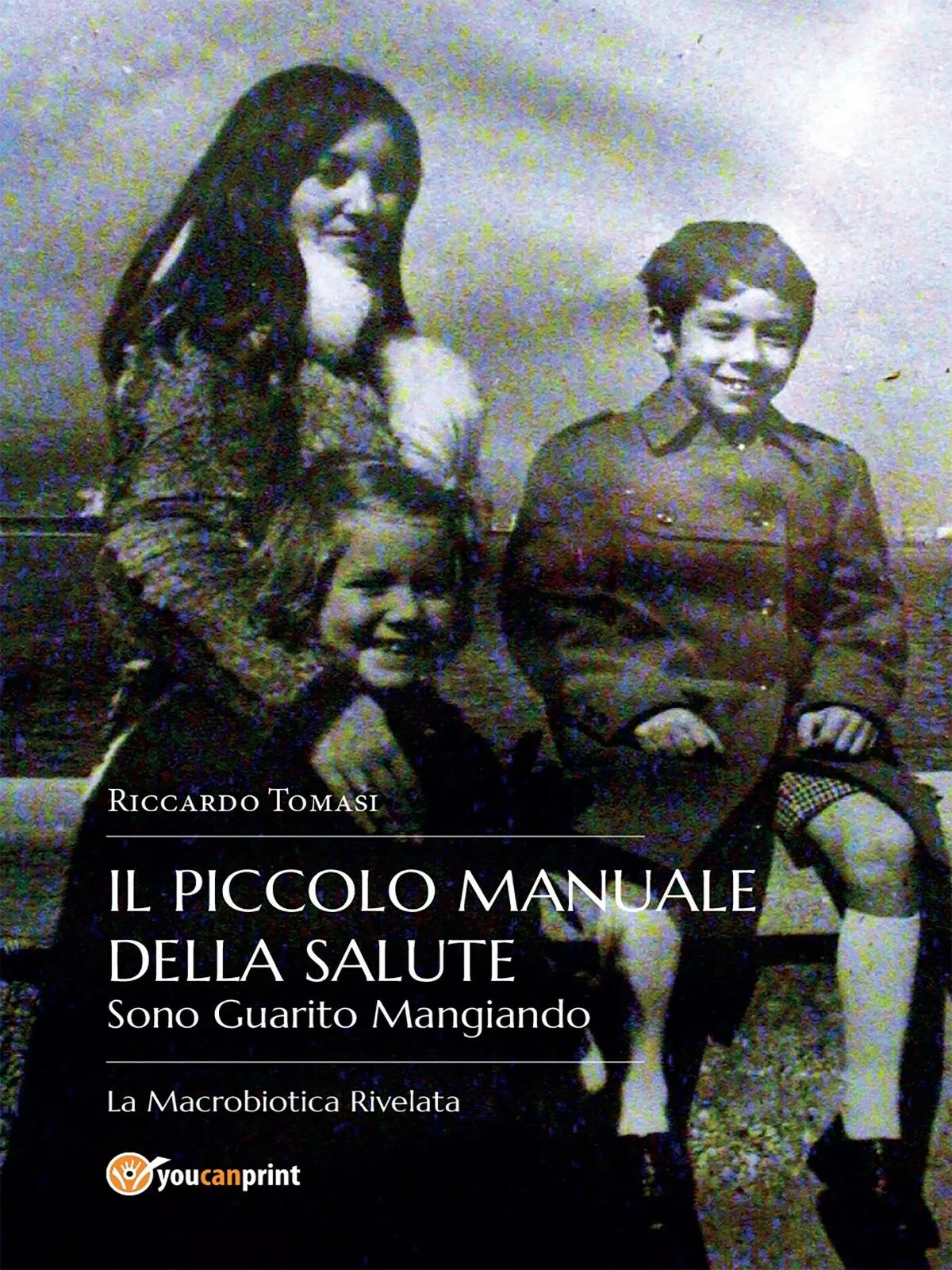 Il piccolo manuale della salute. Sono guarito mangiando. La macrobiotica rivelat