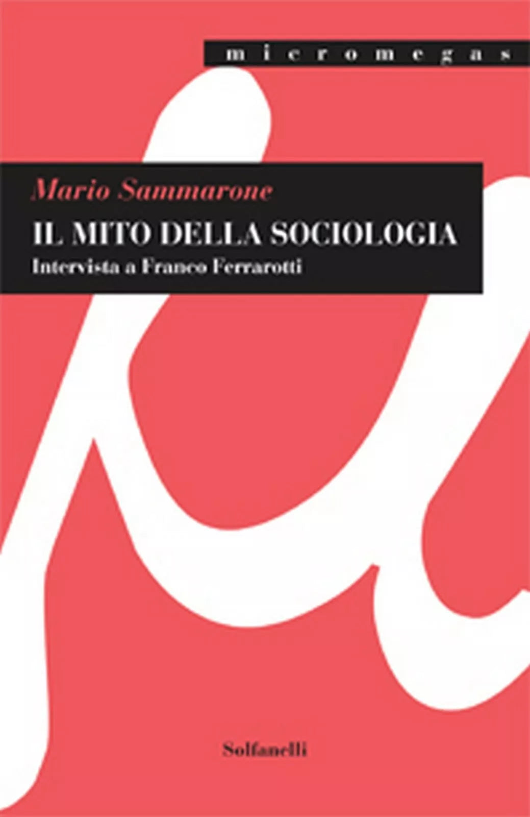 IL MITO DELLA SOCIOLOGIA Intervista a Franco Ferrarotti di Mario Sammarone