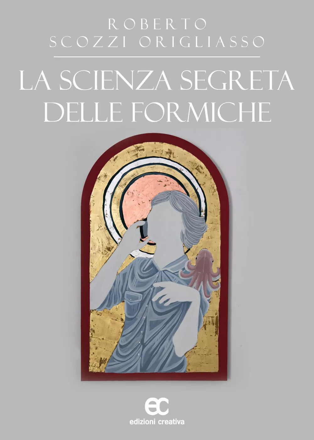 La scienza segreta delle formiche di Roberto Scozzi Origliasso