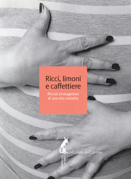 Ricci, limoni e caffettiere. Piccoli stratagemmi di una vita ristretta di C. L.