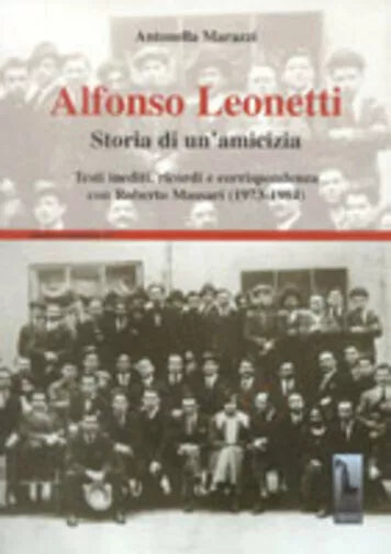 Alfonso Leonetti storia di un’amicizia : testi inediti, ricordi e corrispondenza