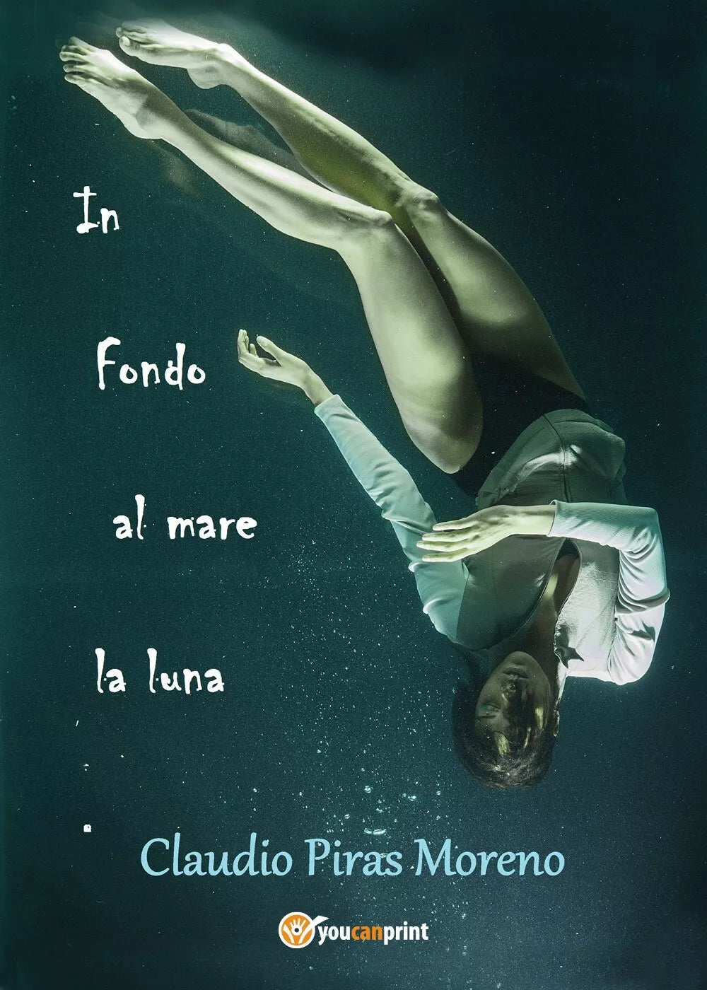 In fondo al mare la luna di Claudio Piras Moreno Youcanprint, 2018