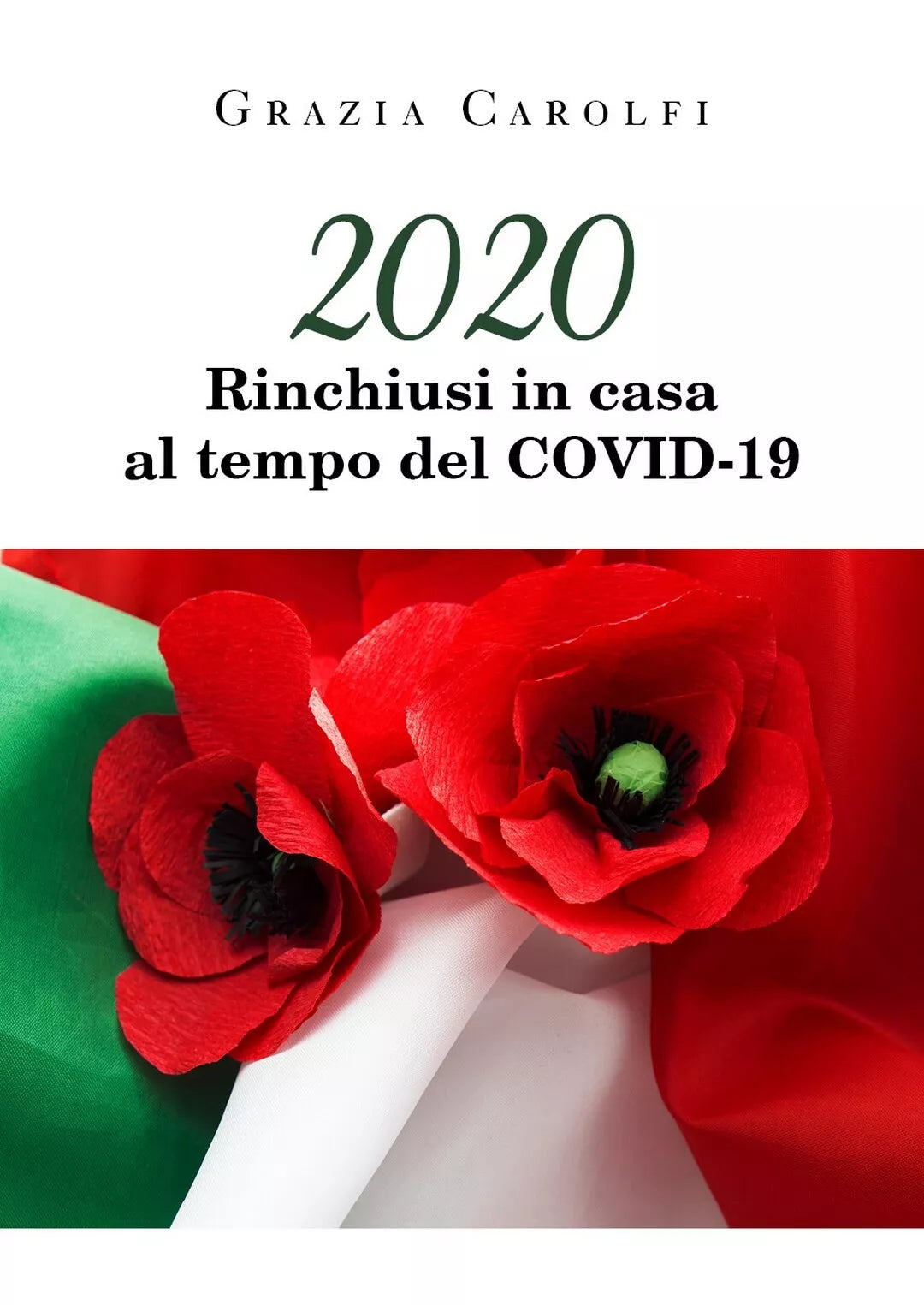 2020 Rinchiusi in casa al tempo del Coid-19, Grazia Carolfi, 2020, Youcanprin