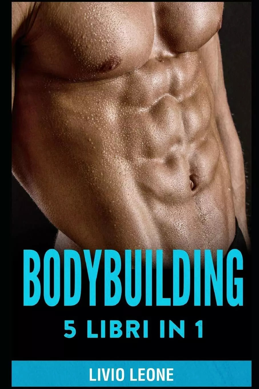 Bodybuilding 5 Libri in 1 I Segreti del Natural Bodybuilding Come Aumentare La