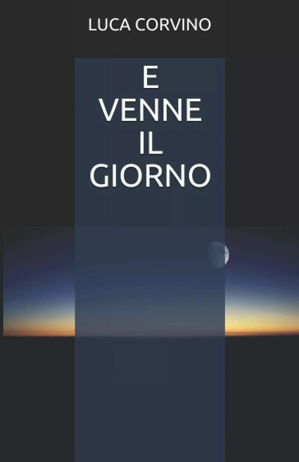 E VENNE IL GIORNO di Luca Corvino