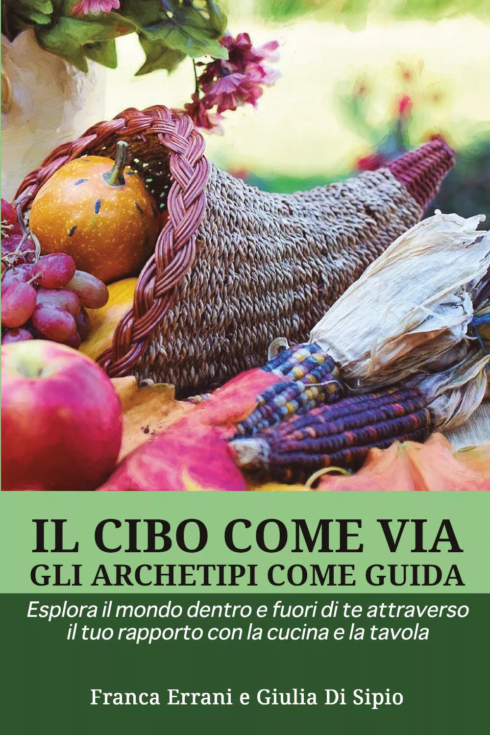 Il cibo come via, gli archetipi come guida di Franca Errani, Giulia Di Sipio, 2