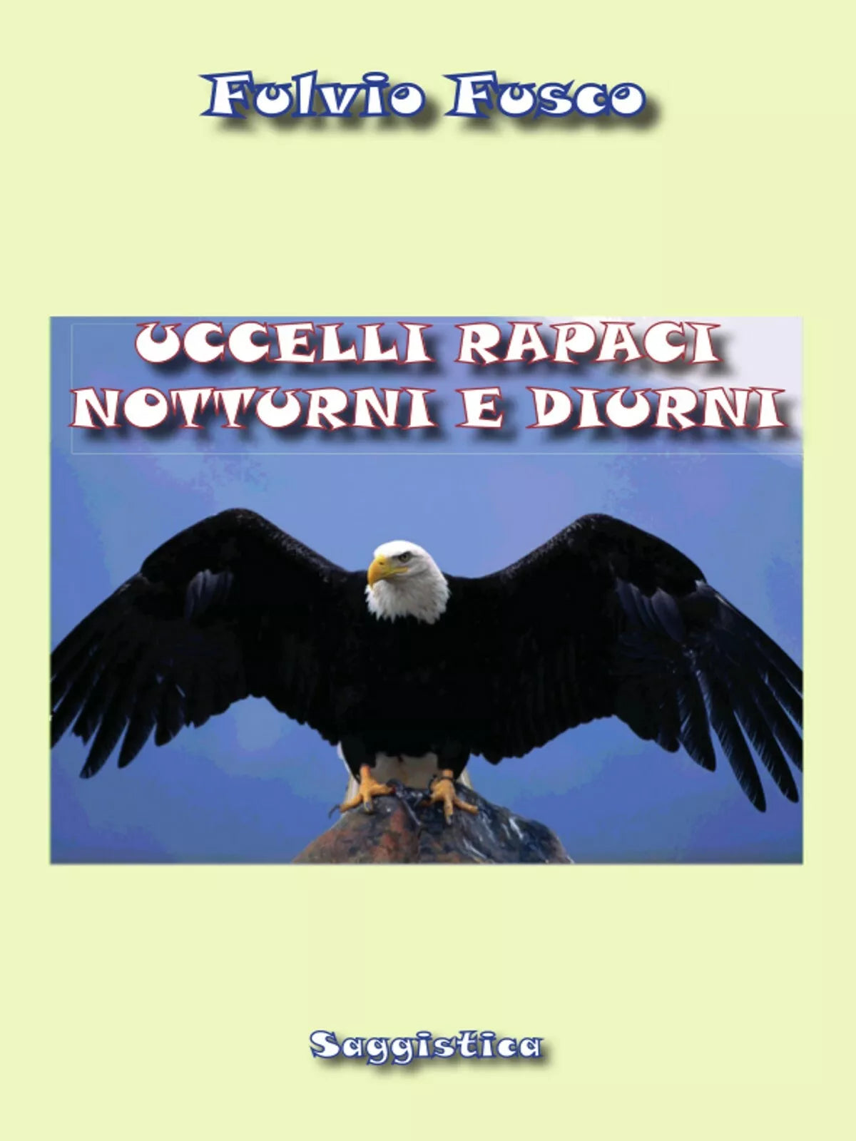 Uccelli rapaci diurni e notturni di Fulvio Fusco, 2015, Youcanprint