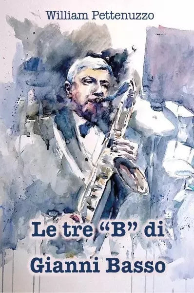Le tre B di Gianni Basso La ricetta segreta del poeta del jazz italiano di Wil