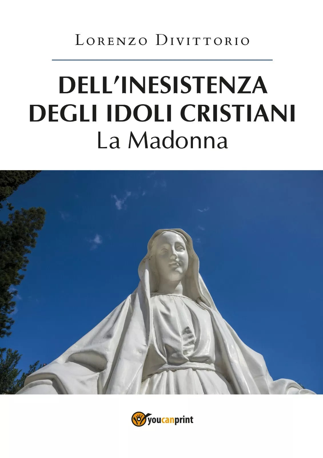 Dell’inesistenza degli idoli cristiani: la Madonna di Lorenzo Divittorio, 2019