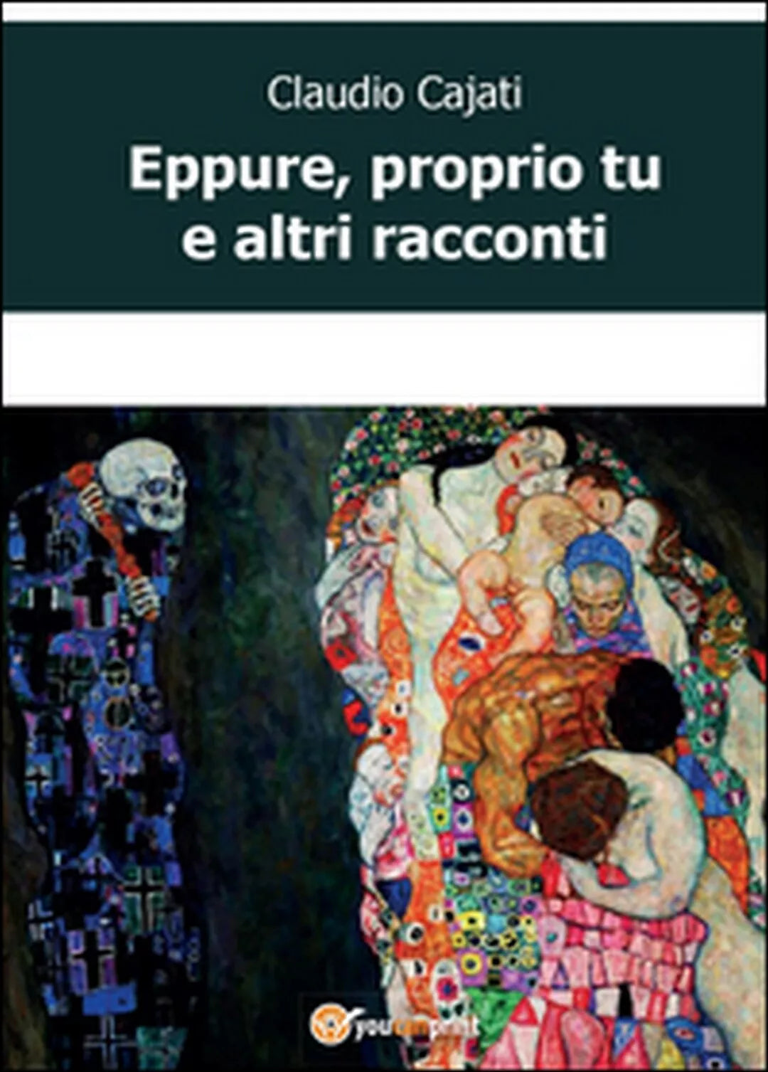 Eppure, proprio tu e altri racconti di Claudio Cajati, 2015, Youcanprint