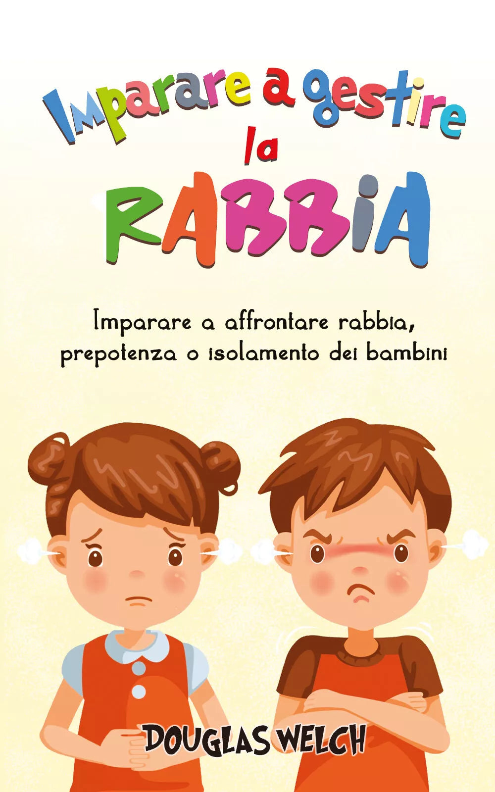 Imparare a gestire la rabbia: imparare a affrontare rabbia, prepotenza o isolame