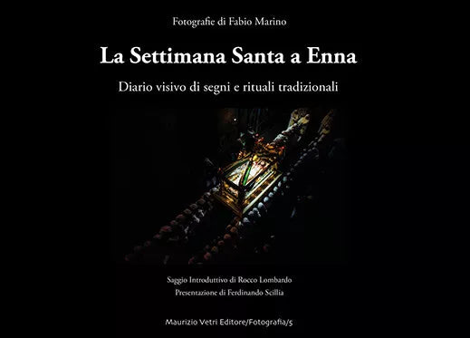 La Settimana Santa a Enna Diario visivo di segni e rituali tradizionali di Fabi