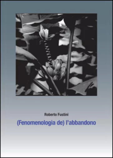 Fenomenologia de l’abbandono. Sette piani di separazione di Roberto Fustini,
