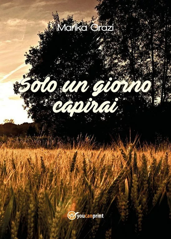 Solo un giorno capirai di Marika Orazi, 2018, Youcanprint