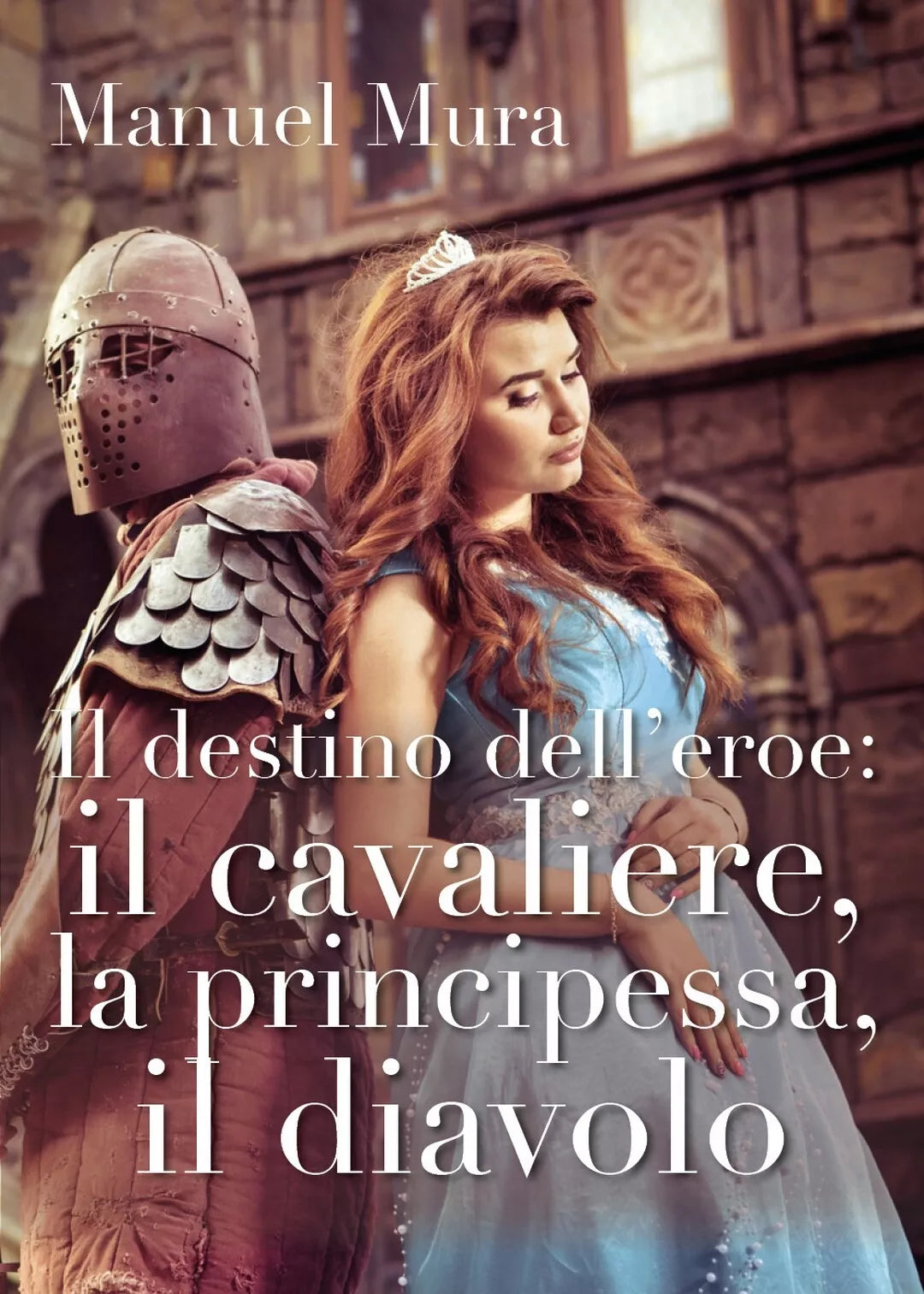 Il destino dell’eroe: il cavaliere, la principessa, il diavolo di Manuel Mura