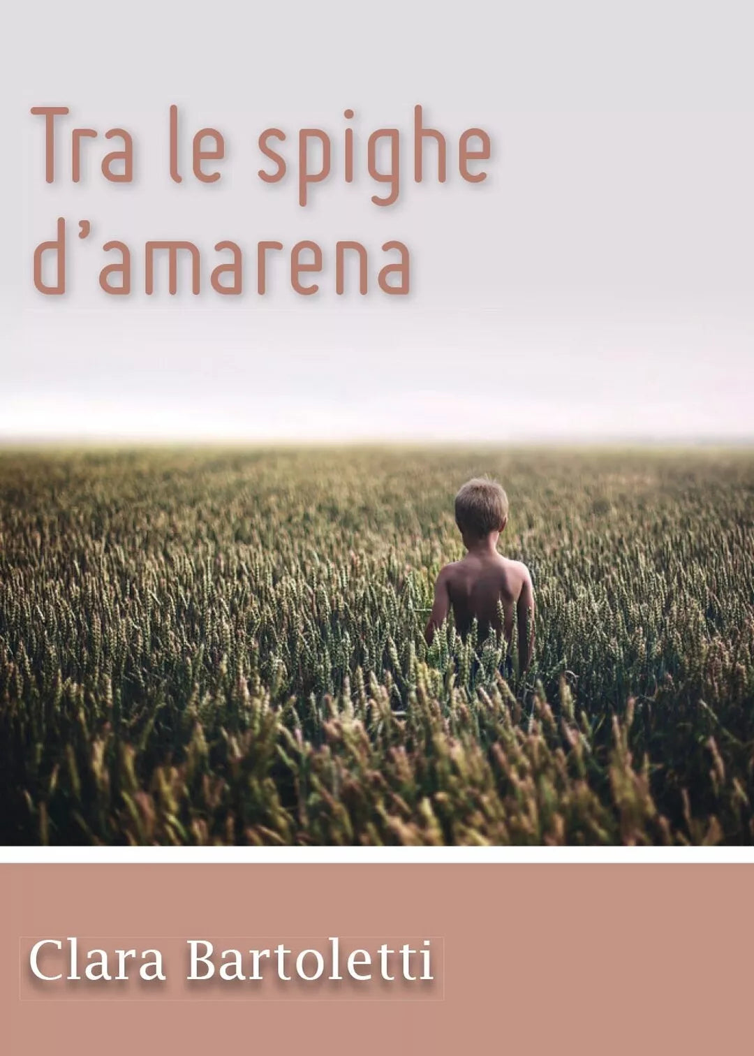 Tra le spighe d’amarena di Clara Bartoletti, 2015, Youcanprint