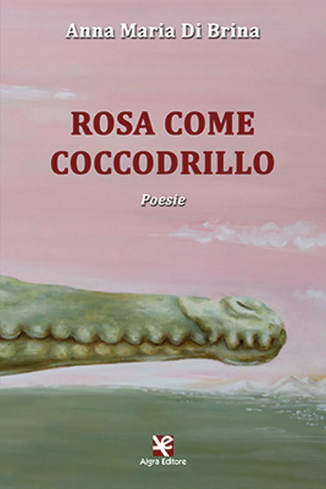 Rosa come coccodrillo di Anna Maria Di Brina, Algra Editore