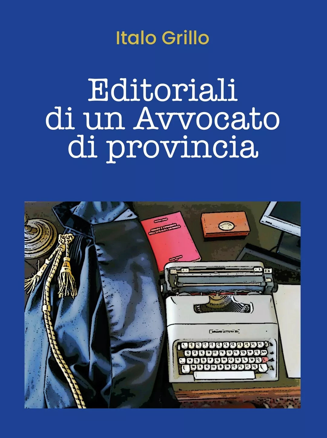Editoriali di un Avvocato di provincia di Italo Grillo, 2020, Youcanprint