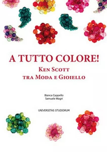 A tutto colore! Ken Scott tra moda e gioiello. Ediz. italiana e inglese - ER