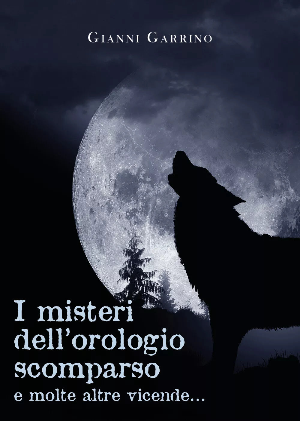 I misteri dell’orologio scomparso e molte altre vicende... di Gianni Garrino, 2