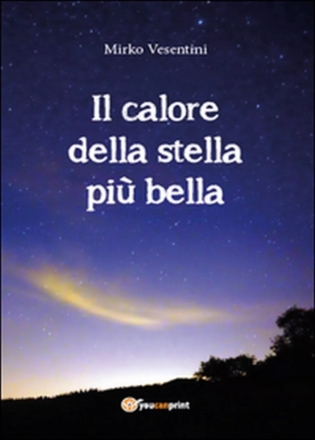 Il calore della stella piu bella di Mirko Vesentini, 2015, Youcanprint