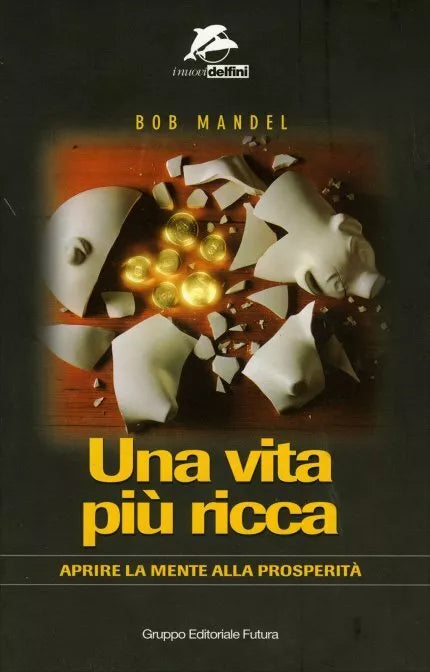 Una vita piu ricca. Aprire la mente alla prosperita di Bob Mandel, 1999, Il Gi