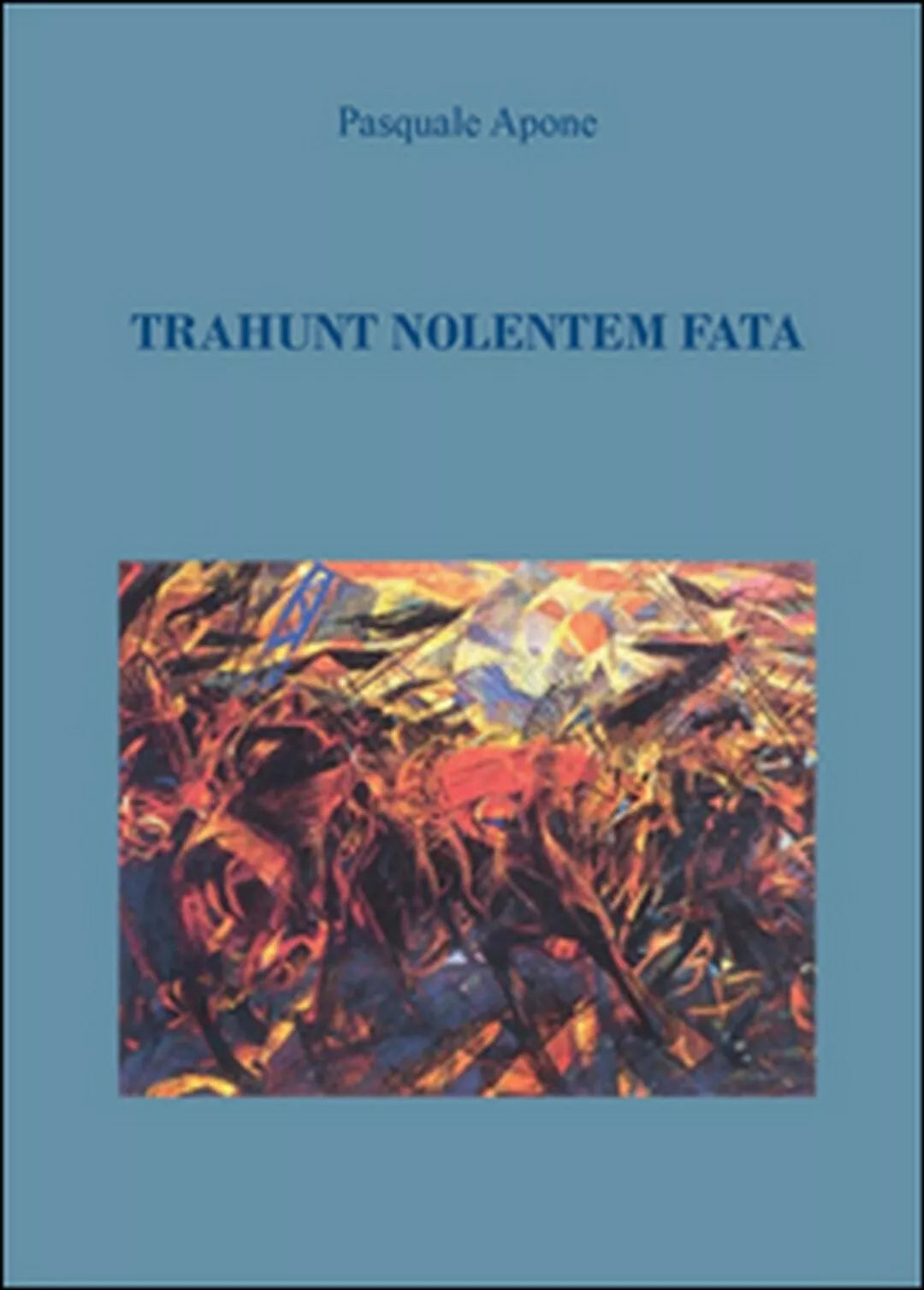 Trahunt Nolentem Fata di Pasquale Apone, 2016, Youcanprint