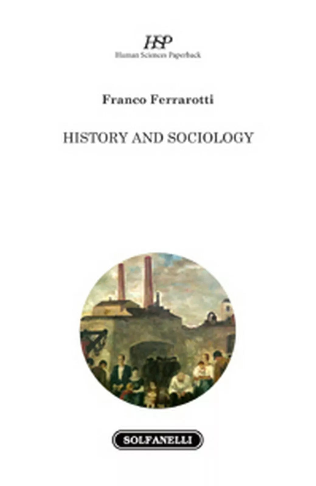 HISTORY AND SOCIOLOGY di Franco Ferrarotti, Solfanelli Edizioni