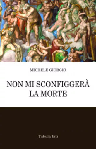 Non mi sconfiggera la morte di Michele Giorgio, 2011, Tabula Fati
