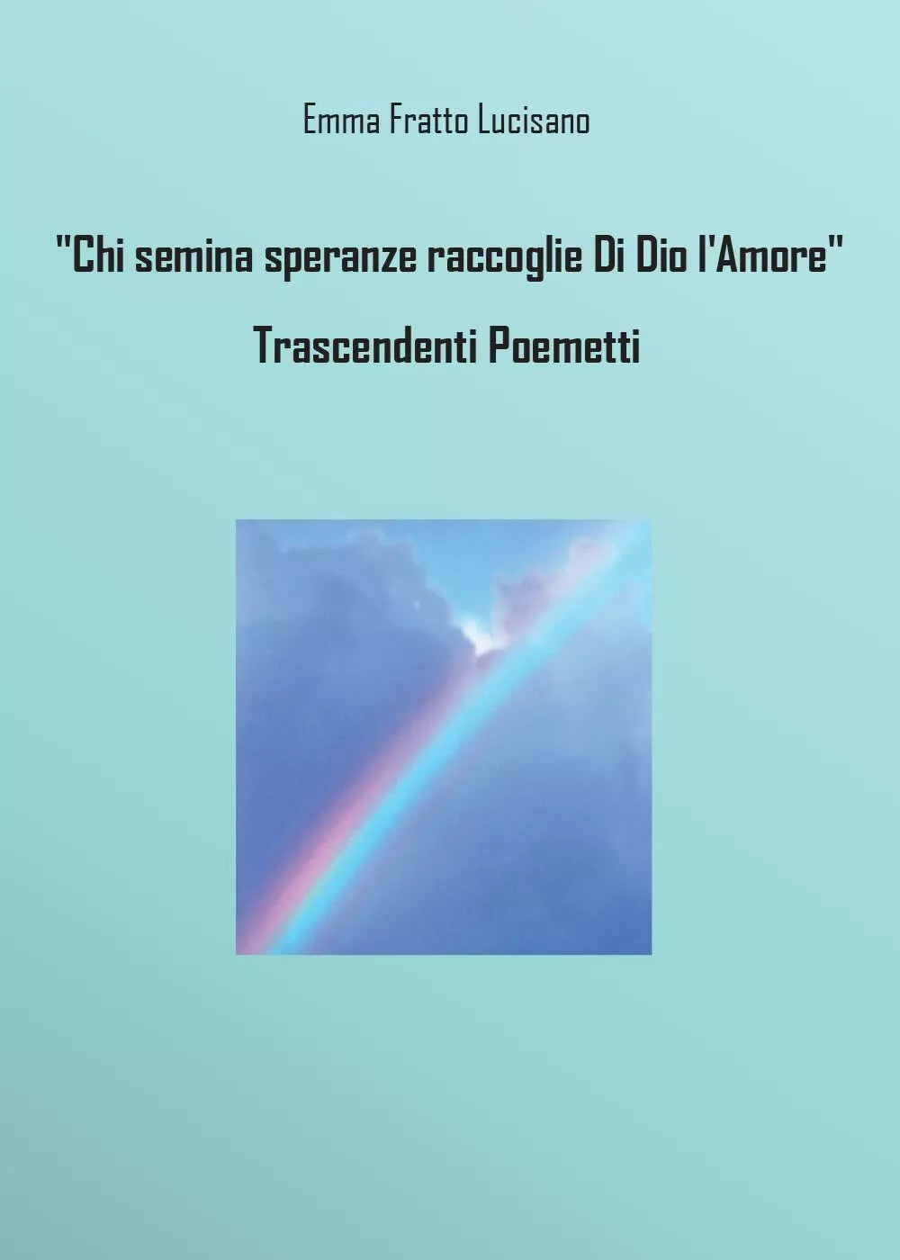 Chi semina speranze raccoglie Di Dio l’Amore - Trascendenti Poemetti, Lucisano