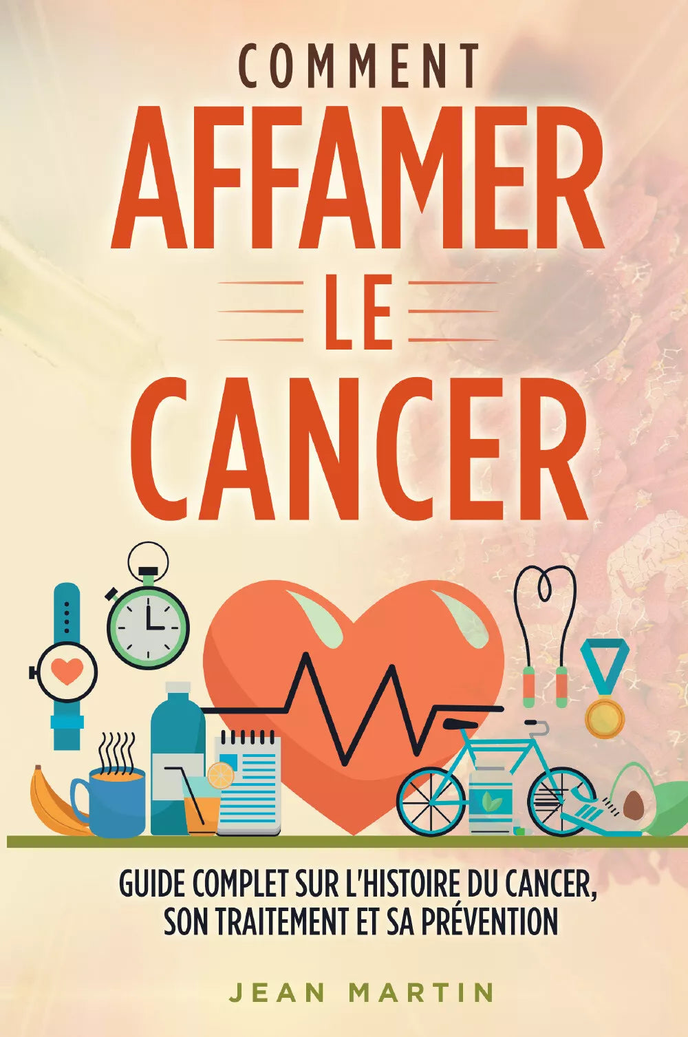 COMMENT AFFAMER LE CANCER Guide complet sur l histoire du cancer