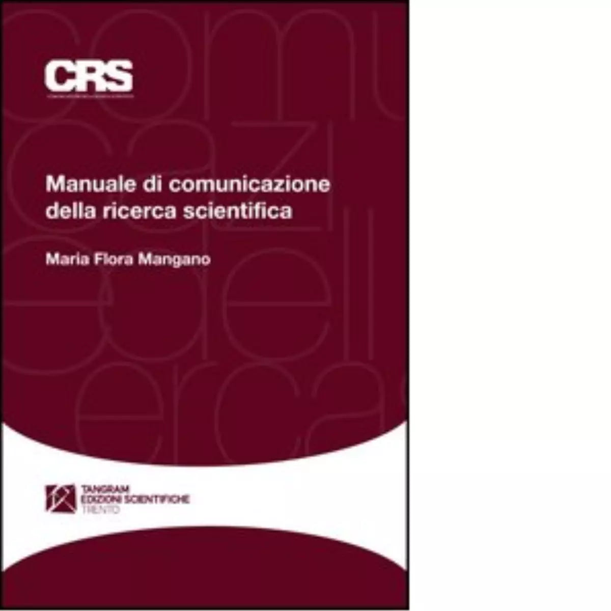 Manuale di comunicazione della ricerca scientifica di M Flora Mangano