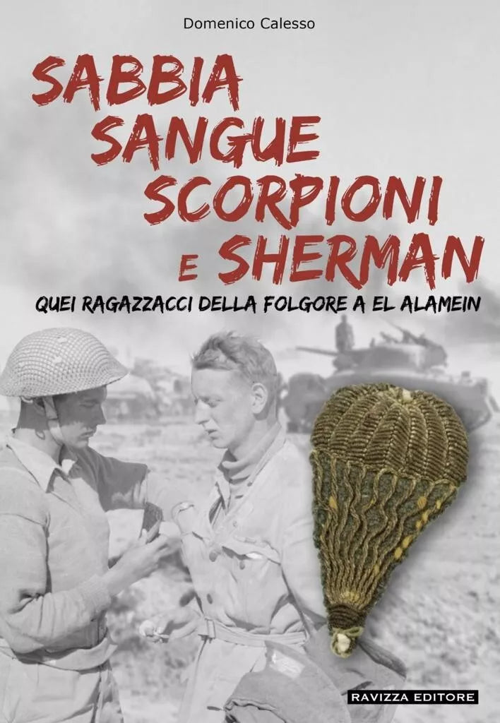 Sabbia Sangue Scorpioni e Sherman Quei ragazzacci della Folgore a El Alamein d