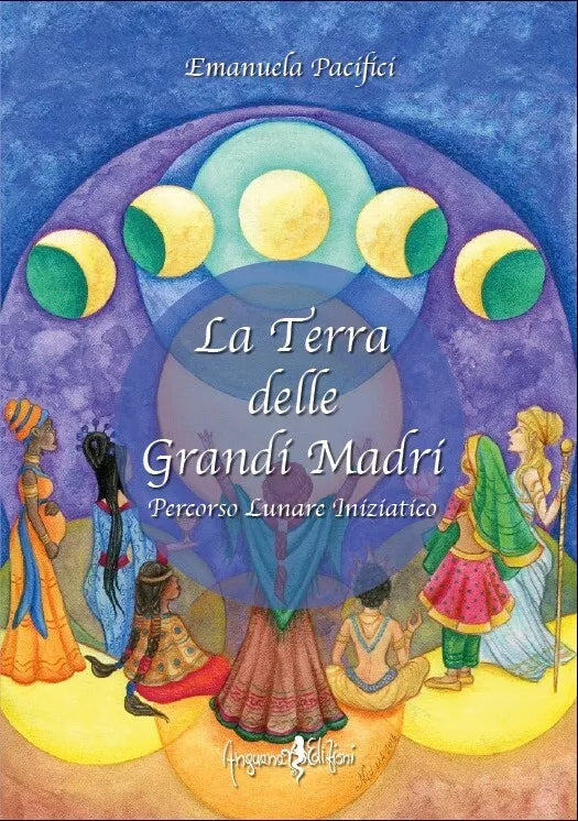 La terra delle grandi madri Percorso lunare iniziatico di Emanuela Pacifici