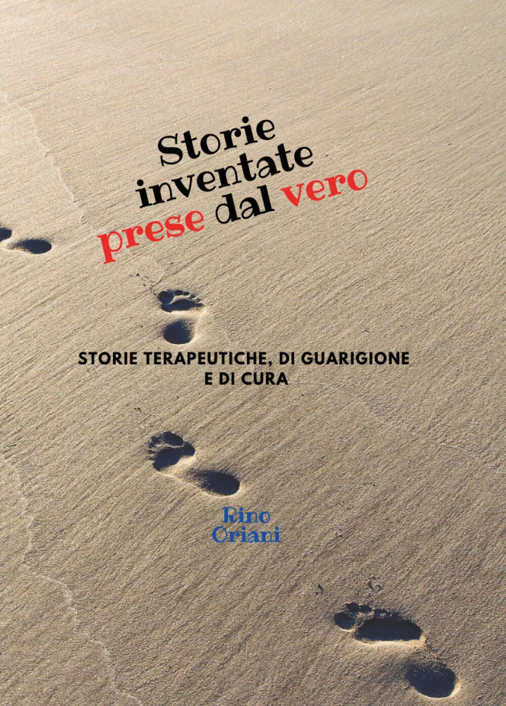Storie inventate prese dal vero. Storie terapeutiche, di guarigione e di cura di