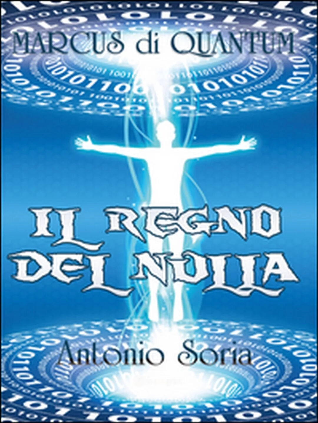 Marcus di Quantum. Il regno del nulla di Antonio Soria, 2016, Youcanprint