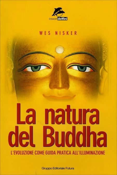 La natura del Buddha. L’evoluzione come guida pratica all’illuminazione di Wes N