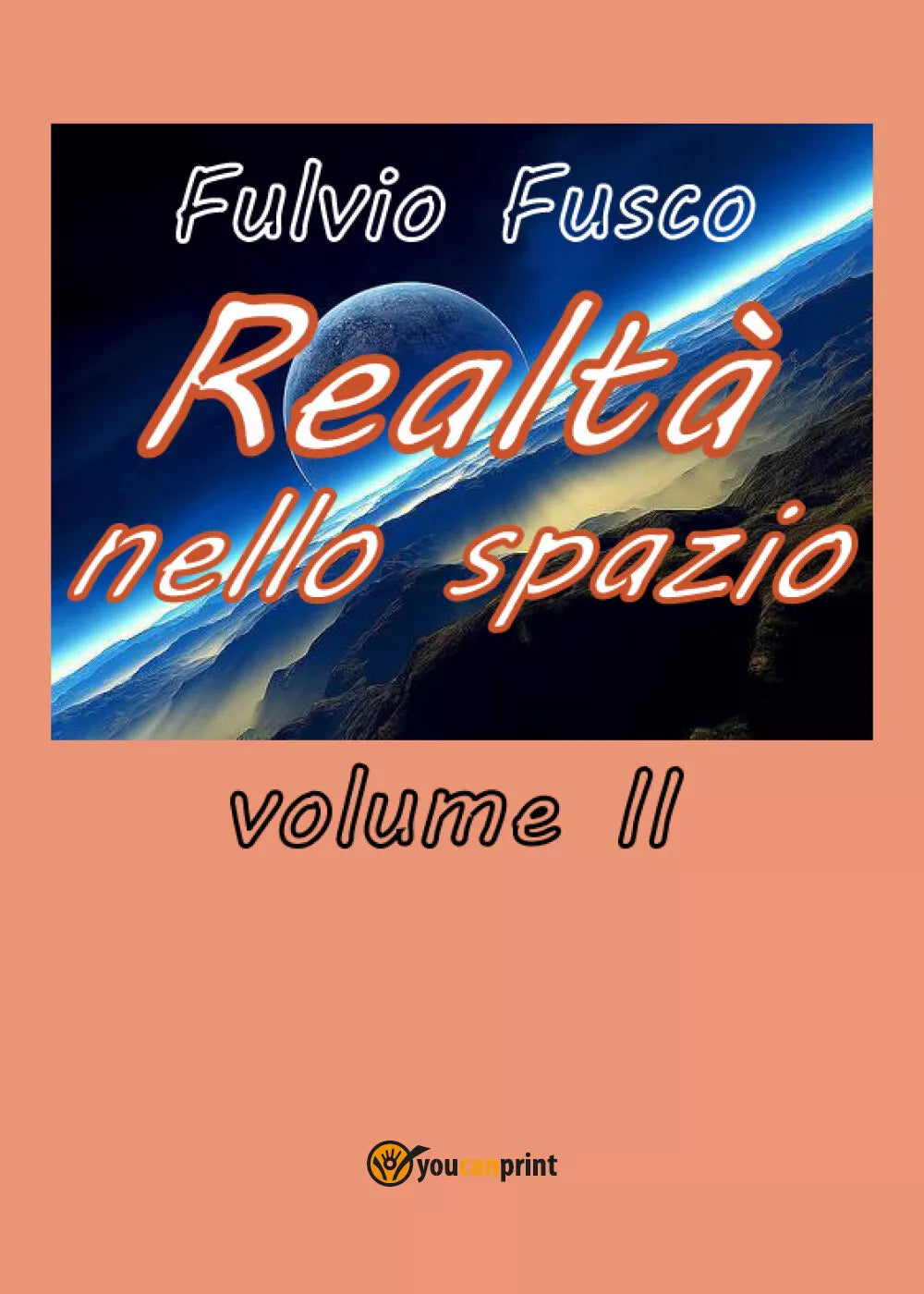 Realta nello spazio - vol. II - Fulvio Fusco, 2018, Youcanprint