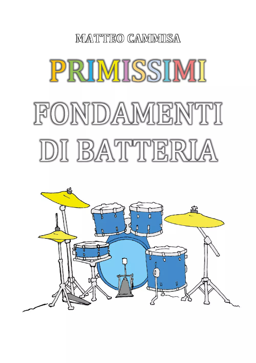 Primissimi fondamenti di batteria. Ediz. illustrata di Matteo Cammisa, 2019, Y