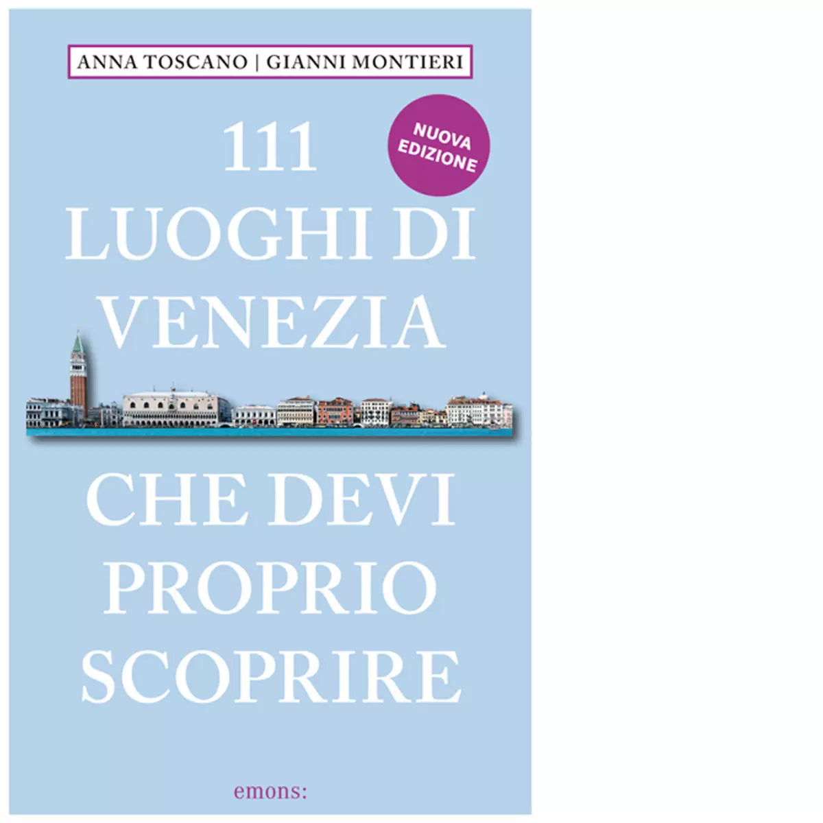 111 LUOGHI DI VENEZIA CHE DEVI PROPRIO SCOPRIRE di Toscano Anna