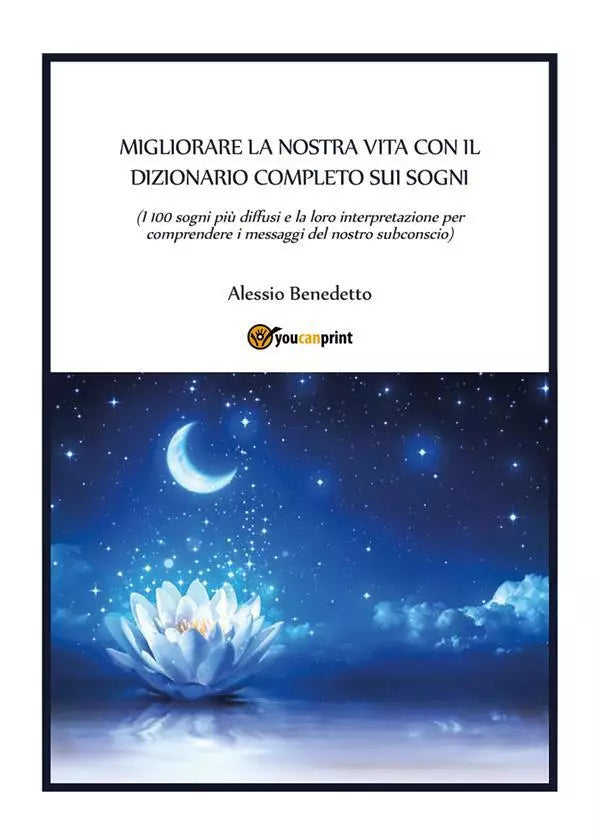 Migliorare la nostra vita con il dizionario completo sui sogni di Alessio Benede