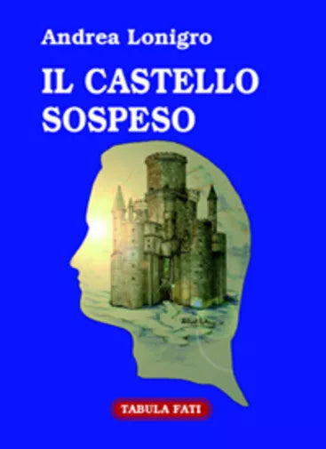 Il castello sospeso di Andrea Lonigro, 2006, Tabula Fati