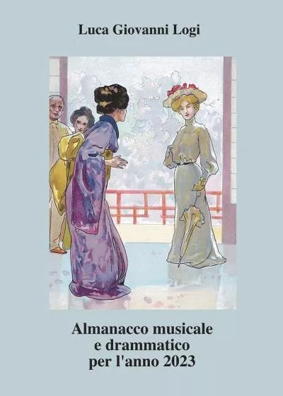 Almanacco musicale e drammatico per l anno 2023 di Luca Giovanni Logi