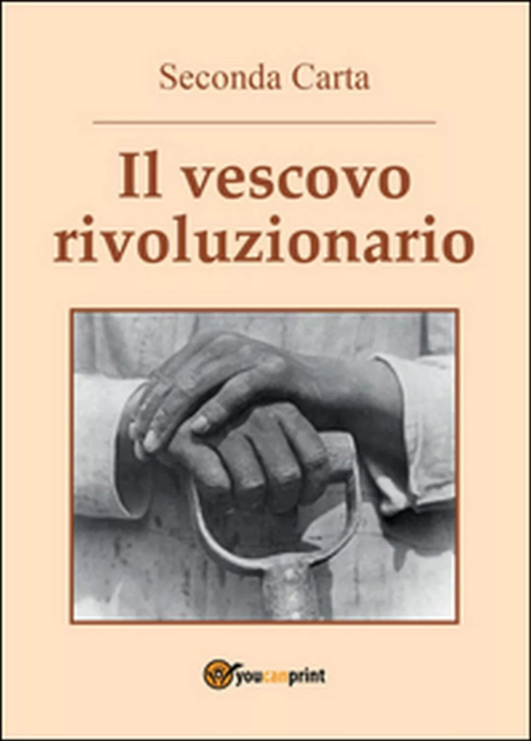 Il vescovo rivoluzionario di Seconda Carta, 2016, Youcanprint