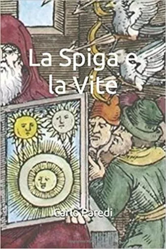 La Spiga e la Vite di Carlo Paredi, 2019, Indipendently Published
