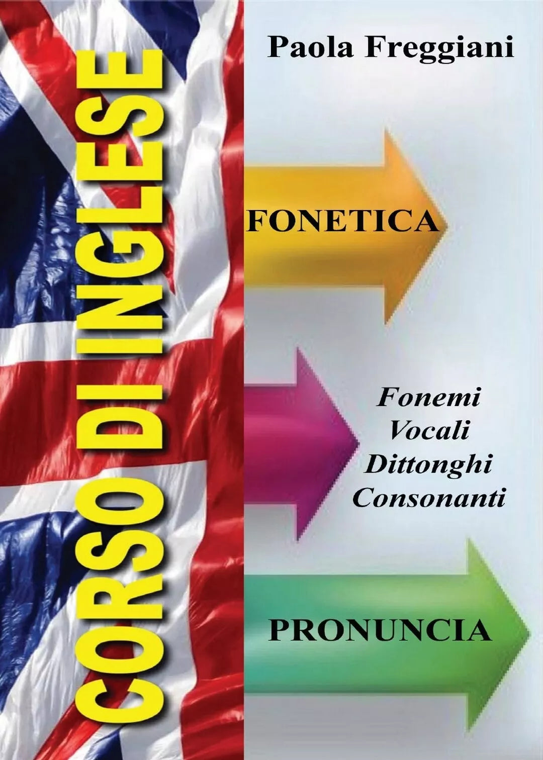 Corso di Inglese: Fonetica e Pronuncia di Paola Freggiani, 2016, Youcanprint