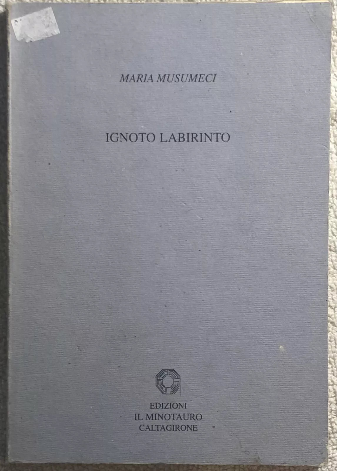 Ignoto labirinto di Maria Musumeci, 2000, Edizioni Il Minotauro
