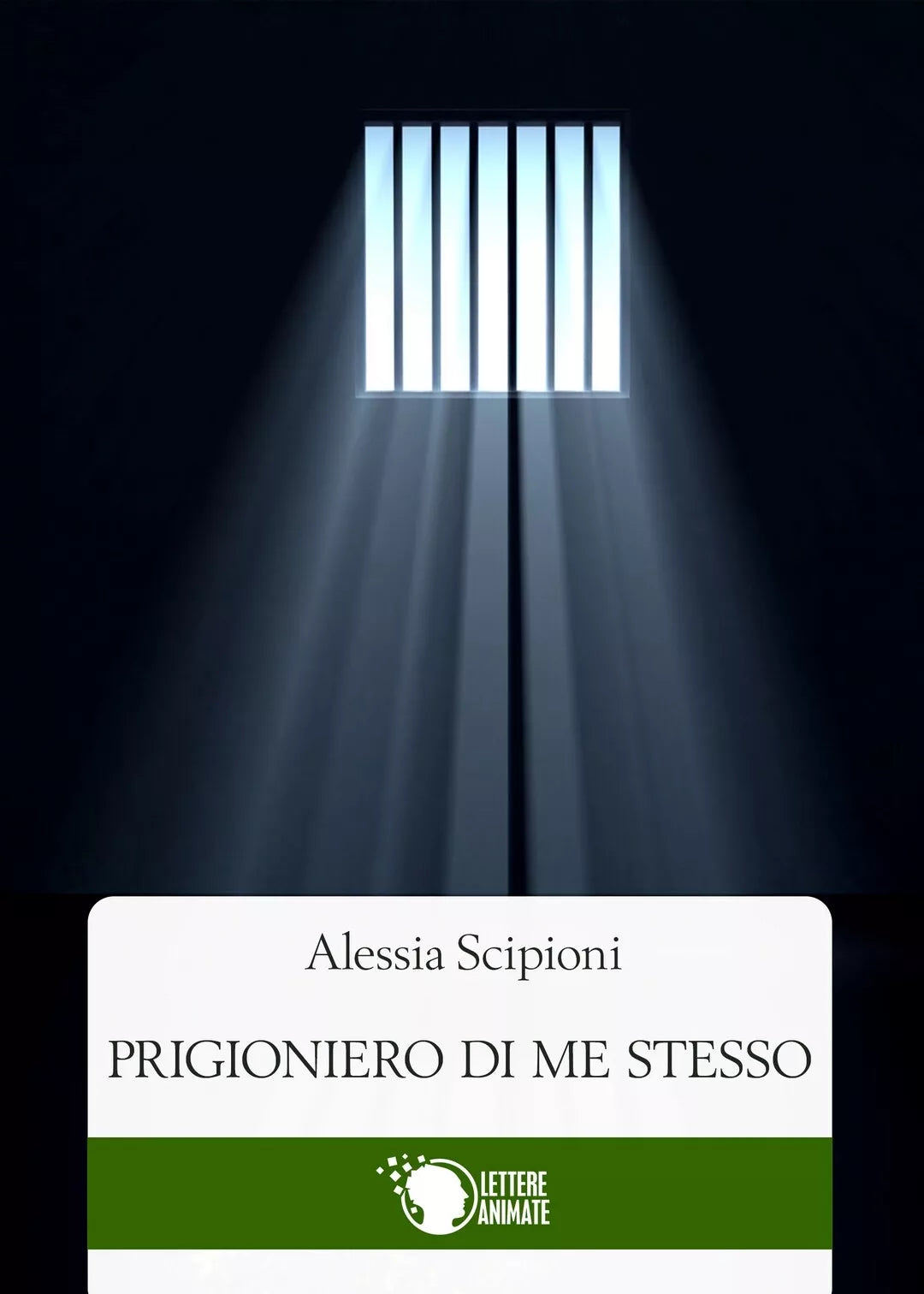 Prigioniero di me stesso di Alessia Scipioni, 2016, Lettere Animate Editore